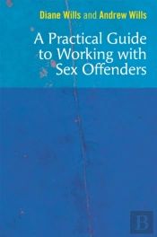 A Practical Guide To Working With Sex Offenders