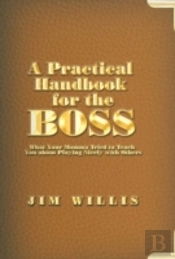 A Practical Handbook For The Boss: What
