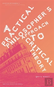 A Practical Philosopher'S Approach To Critical Theory
