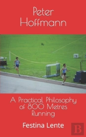 A Practical Philosophy Of 800 Metres Running