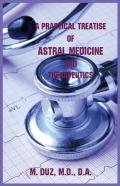 A Practical Treatise Of Astral Medicine And Therapeutics