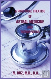 A Practical Treatise Of Astral Medicine And Therapeutics