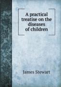 A Practical Treatise On The Diseases Of Children