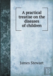 A Practical Treatise On The Diseases Of Children