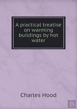 Bertrand.pt - A Practical Treatise On Warming Buildings By Hot Water