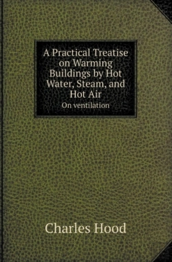 Bertrand.pt - A Practical Treatise On Warming Buildings By Hot Water, Steam, And Hot Air On Ventilation