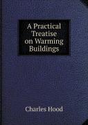 A Practical Treatise On Warming Buildings