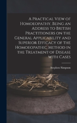 Bertrand.pt - A Practical View Of Homoeopathy, Being An Address To British Practitioners On The General Applicability And Superior Efficacy Of The Homoeopathic Method In The Treatment Of Disease With Cases