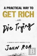 A Practical Way To Get Rich . . . And Die Trying