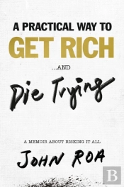 A Practical Way To Get Rich . . . And Die Trying