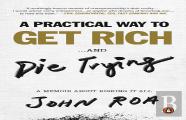 A Practical Way To Get Rich ...And Die Trying