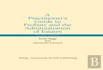 A Practitionerâ€™S Guide To Probate And The Administration Of Estates
