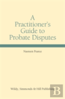 A Practitioner'S Guide To Probate Disputes