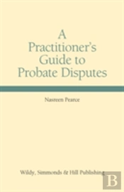 A Practitioner'S Guide To Probate Disputes