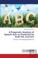 A Pragmatic Analysis Of Speech Acts As Produced By Arab Esl Learners