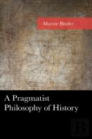 A Pragmatist Philosophy Of History