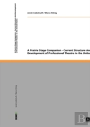 A Prairie Stage Companion - Current Structure And Development Of Professional Theatre In The United States