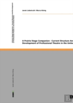 Bertrand.pt - A Prairie Stage Companion - Current Structure And Development Of Professional Theatre In The United States
