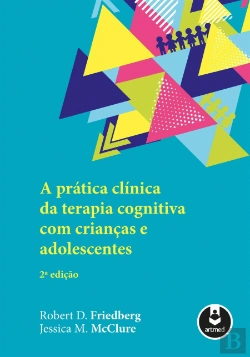 Bertrand.pt - A Prática Clínica da Terapia Cognitiva com Crianças e Adolescentes