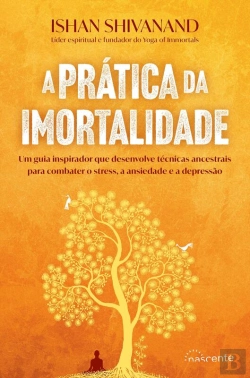 Bertrand.pt - A Prática Da Imortalidade