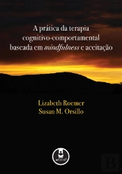 A Prática da Terapia Cognitivo-Comportamental Baseada em Mindfulness e Aceitação