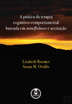 Bertrand.pt - A Prática da Terapia Cognitivo-Comportamental Baseada em Mindfulness e Aceitação