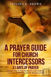 A Prayer Guide For Church Intercessors - 31 Days Of Prayer