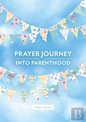 A Prayer Journey Into Parenthood
