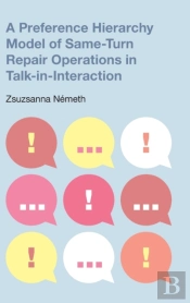 A Preference Hierarchy Model Of Same-Turn Repair Operations In Talk-In-Interaction
