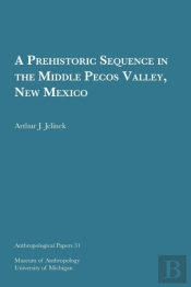A Prehistoric Sequence In The Middle Pecos Valley, New Mexico