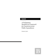 A Preliminary Benefit/Cost Framework For Counterterrorism Public Expenditures