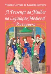 A Presença da Mulher na Legislação Medieval Portuguesa