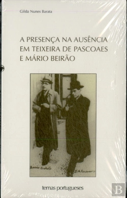 Bertrand.pt - A Presença na Ausência em Teixeira de Pascoaes e Mário Beirão