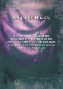 A Preservative Against The Principles And Practices Of The Nonjurors Both In Church And State Or, An Appeal To The Consciences And Common Sense Of The Christian Laity