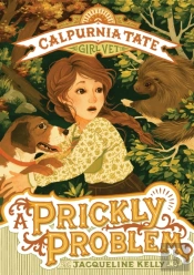 A Prickly Problem: Calpurnia Tate, Girl Vet