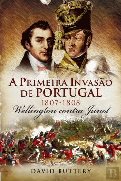 Bertrand.pt - A Primeira Invasão de Portugal 1807-1808