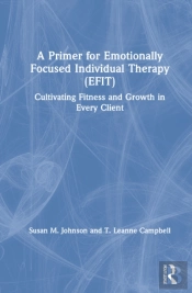 A Primer For Emotionally Focused Individual Therapy (Efit)