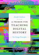 A Primer For Teaching Digital History