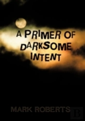 A Primer Of Darksome Intent