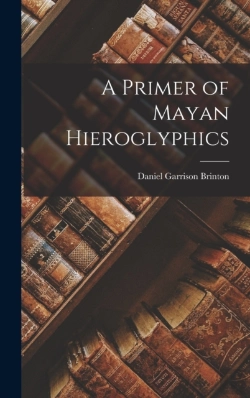 Bertrand.pt - A Primer Of Mayan Hieroglyphics