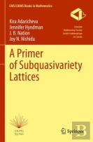 A Primer Of Subquasivariety Lattices