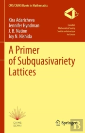 A Primer Of Subquasivariety Lattices