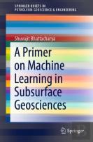 A Primer On Machine Learning In Subsurface Geosciences