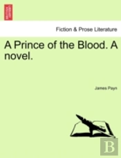 A Prince Of The Blood. A Novel.