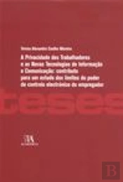 A Privacidade dos Trabalhadores e as Novas Tecnologias de Informação e Comunicação: