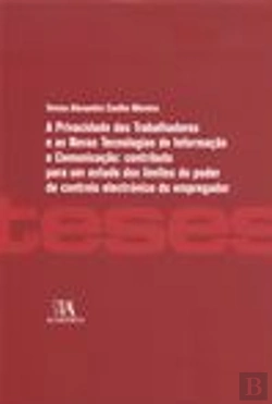 Bertrand.pt - A Privacidade dos Trabalhadores e as Novas Tecnologias de Informação e Comunicação: