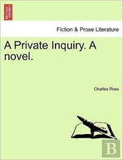 A Private Inquiry. A Novel.