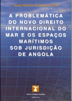 Bertrand.pt - A Problemática do Novo Direito Internacional do Mar e os Espaços Marítimos Sob Jurisdição de Angola