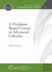 A Problems Based Course In Advanced Calculus