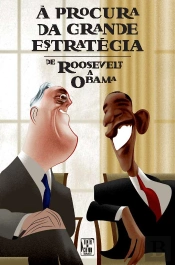 À Procura da Grande Estratégia. - De Rosevelt a Obama